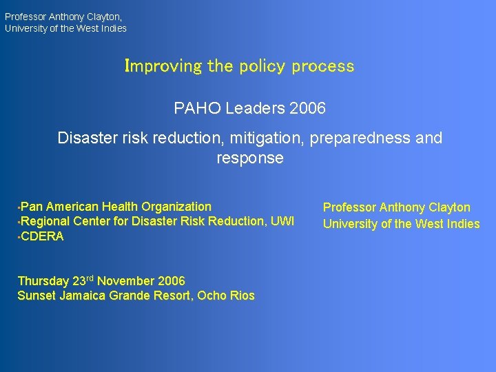 Professor Anthony Clayton, University of the West Indies Improving the policy process PAHO Leaders