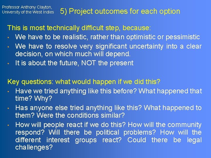 Professor Anthony Clayton, University of the West Indies 5) Project outcomes for each option