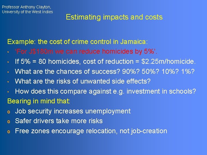 Professor Anthony Clayton, University of the West Indies Estimating impacts and costs Example: the