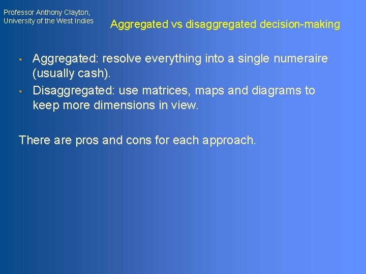 Professor Anthony Clayton, University of the West Indies • • Aggregated vs disaggregated decision-making
