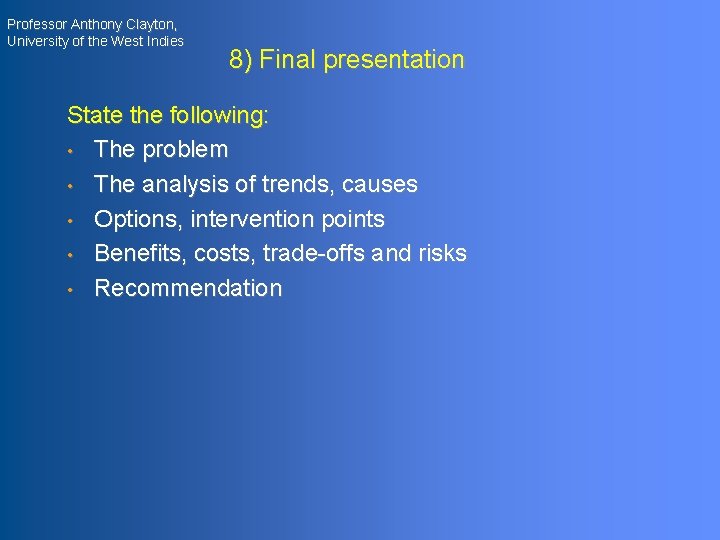 Professor Anthony Clayton, University of the West Indies 8) Final presentation State the following: