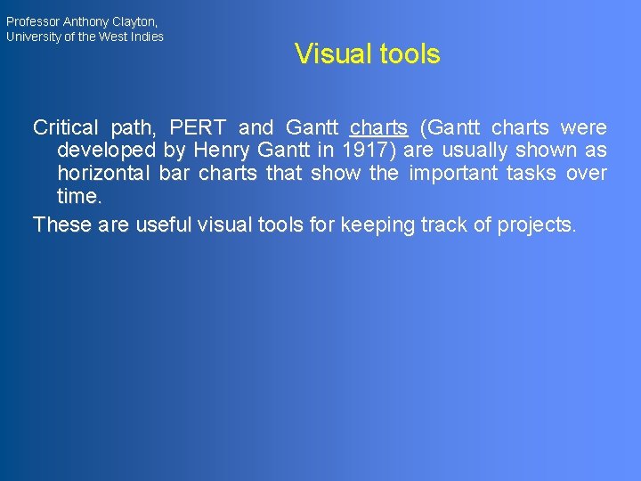 Professor Anthony Clayton, University of the West Indies Visual tools Critical path, PERT and