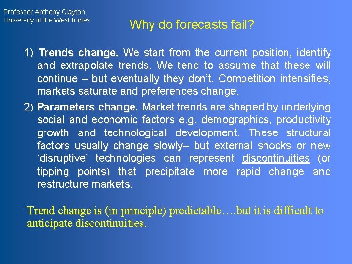 Professor Anthony Clayton, University of the West Indies Why do forecasts fail? 1) Trends