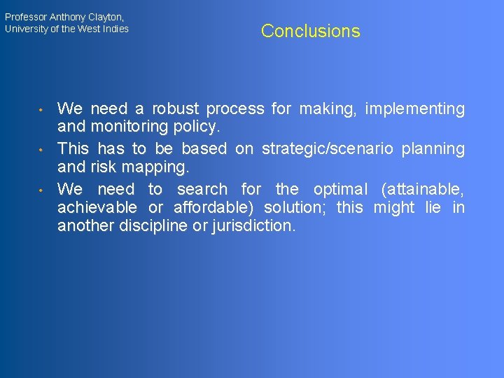 Professor Anthony Clayton, University of the West Indies • • • Conclusions We need