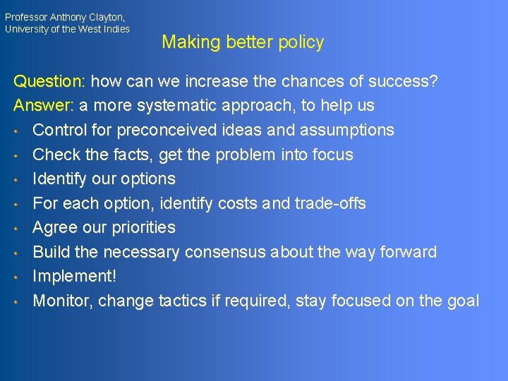 Professor Anthony Clayton, University of the West Indies Making better policy Question: how can
