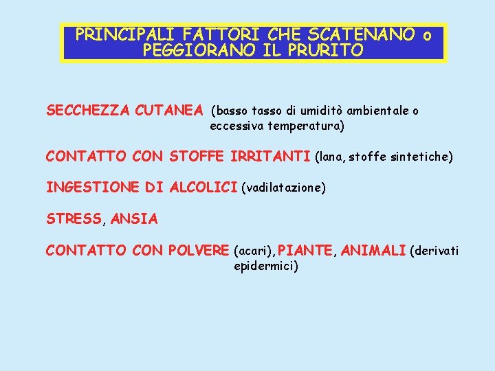 PRINCIPALI FATTORI CHE SCATENANO o PEGGIORANO IL PRURITO SECCHEZZA CUTANEA (basso tasso di umiditò