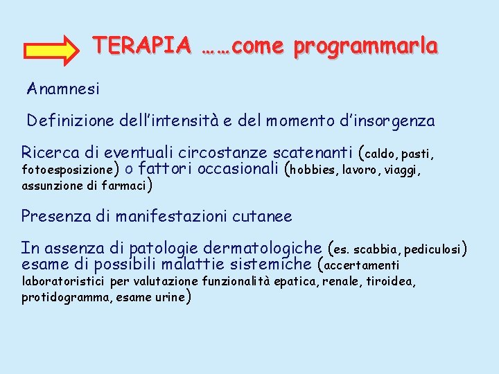 TERAPIA ……come programmarla Anamnesi Definizione dell’intensità e del momento d’insorgenza Ricerca di eventuali circostanze