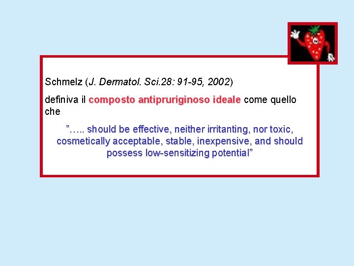 Schmelz (J. Dermatol. Sci. 28: 91 -95, 2002) definiva il composto antipruriginoso ideale come