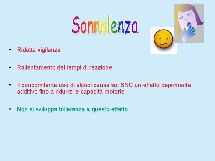  • Ridotta vigilanza • Rallentamento dei tempi di reazione • Il concomitante uso