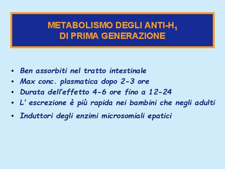 METABOLISMO DEGLI ANTI-H 1 DI PRIMA GENERAZIONE • • Ben assorbiti nel tratto intestinale