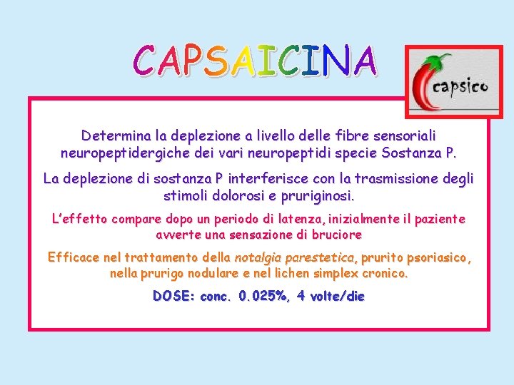 Determina la deplezione a livello delle fibre sensoriali neuropeptidergiche dei vari neuropeptidi specie Sostanza