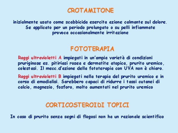 CROTAMITONE inizialmente usato come scabbicida esercita azione calmante sul dolore. Se applicato per un