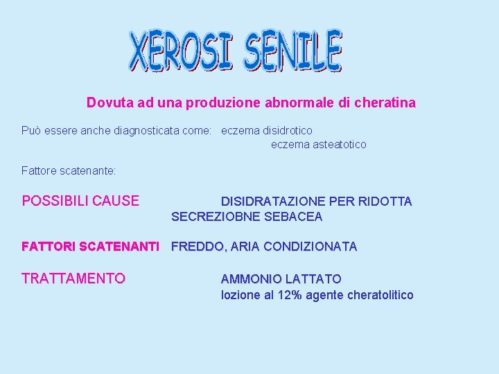 Dovuta ad una produzione abnormale di cheratina Può essere anche diagnosticata come: eczema disidrotico