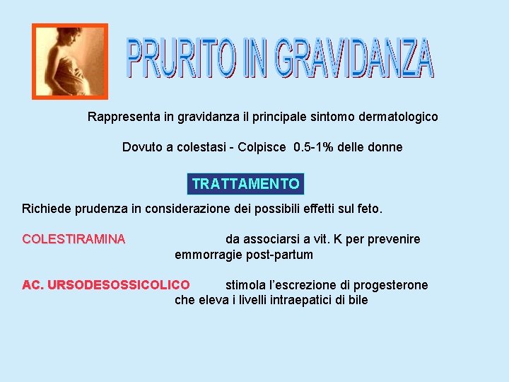 Rappresenta in gravidanza il principale sintomo dermatologico Dovuto a colestasi - Colpisce 0. 5