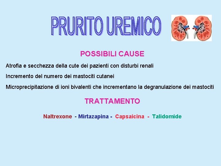 POSSIBILI CAUSE Atrofia e secchezza della cute dei pazienti con disturbi renali Incremento del
