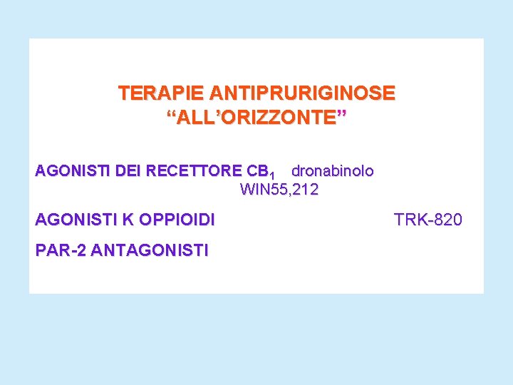TERAPIE ANTIPRURIGINOSE “ALL’ORIZZONTE” AGONISTI DEI RECETTORE CB 1 dronabinolo WIN 55, 212 AGONISTI K