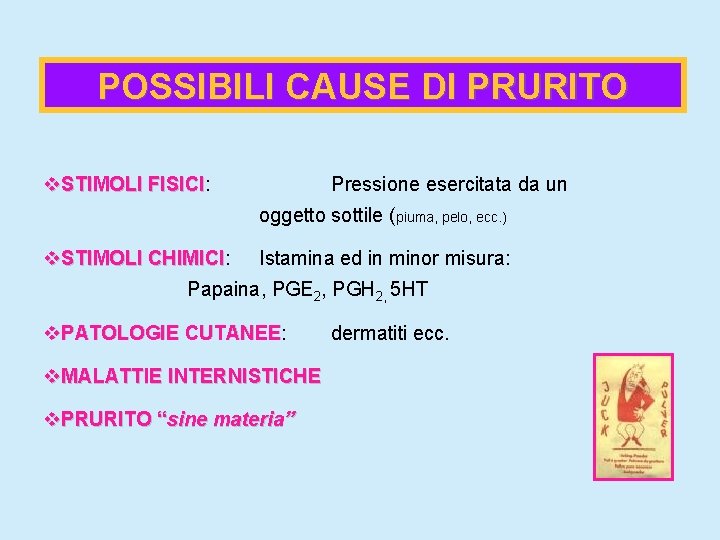POSSIBILI CAUSE DI PRURITO v. STIMOLI FISICI: FISICI Pressione esercitata da un oggetto sottile