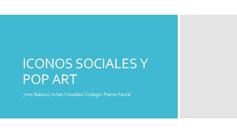 ICONOS SOCIALES Y POP ART 7 mo Básico/ Artes Visuales/ Colegio Pierre Fauré 