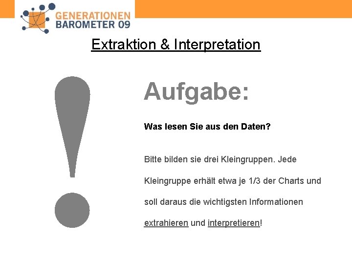 ! Extraktion & Interpretation Aufgabe: Was lesen Sie aus den Daten? Bitte bilden sie