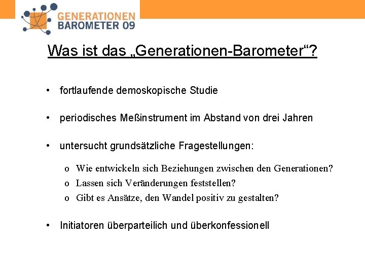 Was ist das „Generationen-Barometer“? • fortlaufende demoskopische Studie • periodisches Meßinstrument im Abstand von