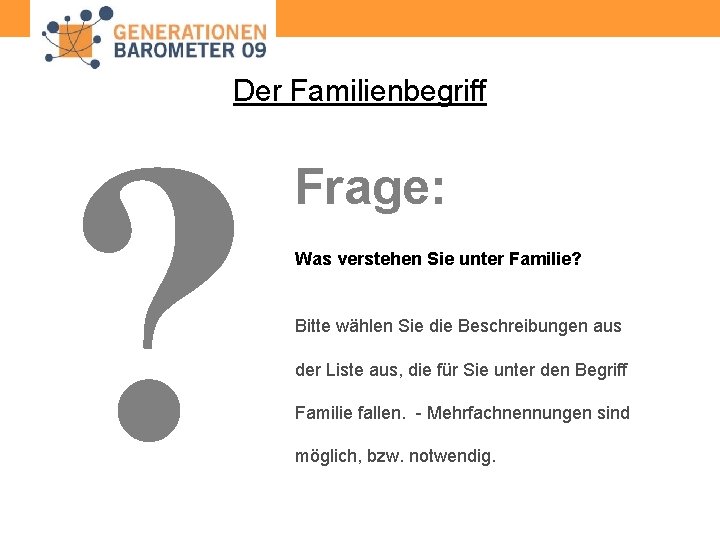 Der Familienbegriff ? Frage: Was verstehen Sie unter Familie? Bitte wählen Sie die Beschreibungen