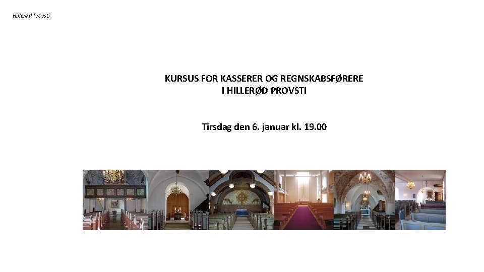 Hillerød Provsti KURSUS FOR KASSERER OG REGNSKABSFØRERE I HILLERØD PROVSTI Tirsdag den 6. januar