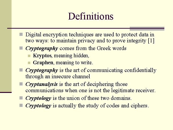 Definitions Digital encryption techniques are used to protect data in two ways: to maintain