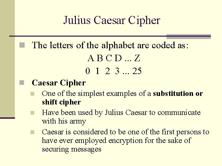 Julius Caesar Cipher The letters of the alphabet are coded as: A B C