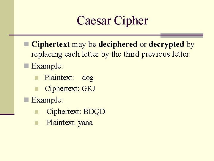 Caesar Ciphertext may be deciphered or decrypted by replacing each letter by the third