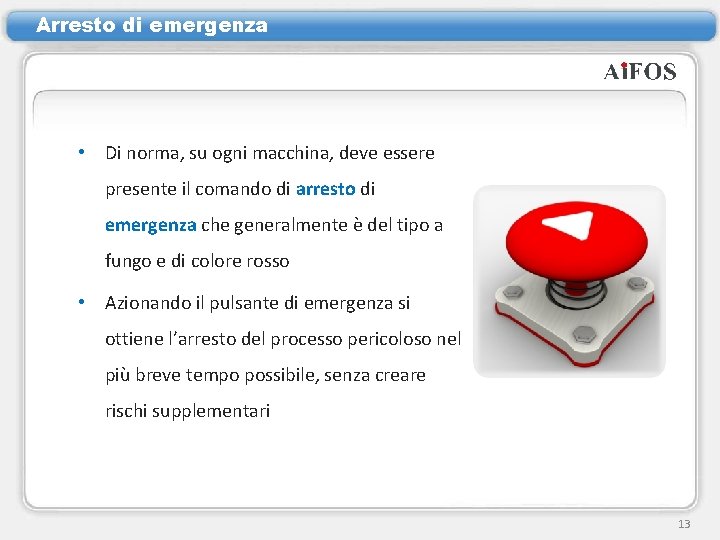 Arresto di emergenza • Di norma, su ogni macchina, deve essere presente il comando