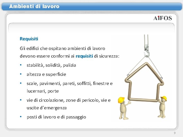 Ambienti di lavoro Requisiti Gli edifici che ospitano ambienti di lavoro devono essere conformi