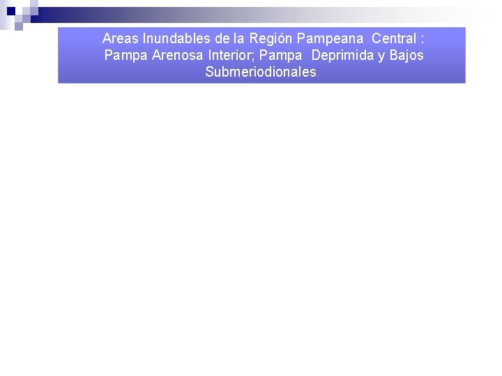 Areas Inundables de la Región Pampeana Central : Pampa Arenosa Interior; Pampa Deprimida y