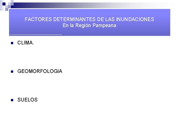 FACTORES DETERMINANTES DE LAS INUNDACIONES En la Región Pampeana n CLIMA. n GEOMORFOLOGIA n