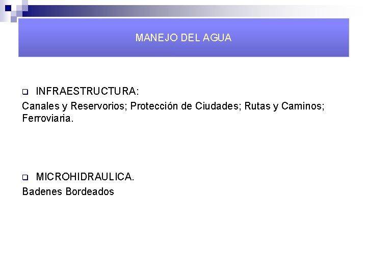 MANEJO DEL AGUA INFRAESTRUCTURA: Canales y Reservorios; Protección de Ciudades; Rutas y Caminos; Ferroviaria.