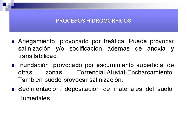 PROCESOS HIDROMORFICOS n n n Anegamiento: provocado por freática. Puede provocar salinización y/o sodificación