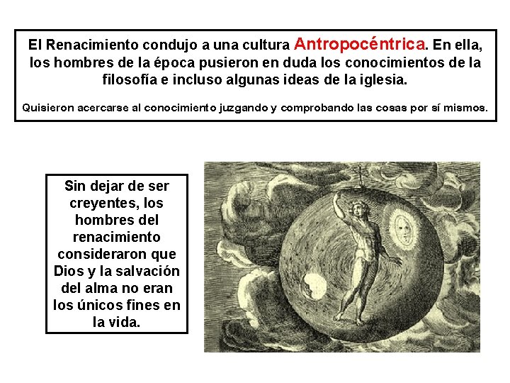 El Renacimiento condujo a una cultura Antropocéntrica. En ella, los hombres de la época