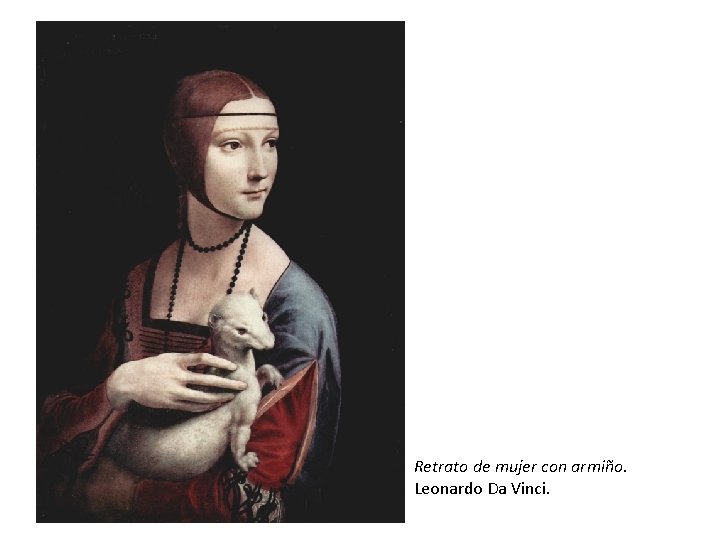 Retrato de mujer con armiño. Leonardo Da Vinci. 