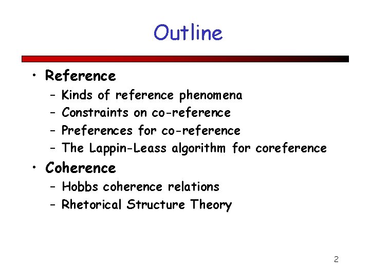 Outline • Reference – – Kinds of reference phenomena Constraints on co-reference Preferences for