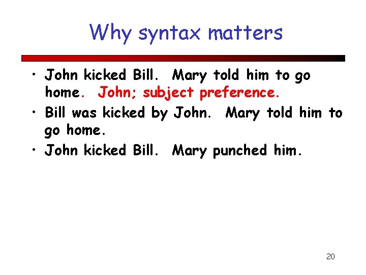 Why syntax matters • John kicked Bill. Mary told him to go home. John;
