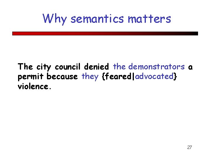 Why semantics matters The city council denied the demonstrators a permit because they {feared|advocated}