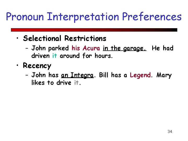 Pronoun Interpretation Preferences • Selectional Restrictions – John parked his Acura in the garage.