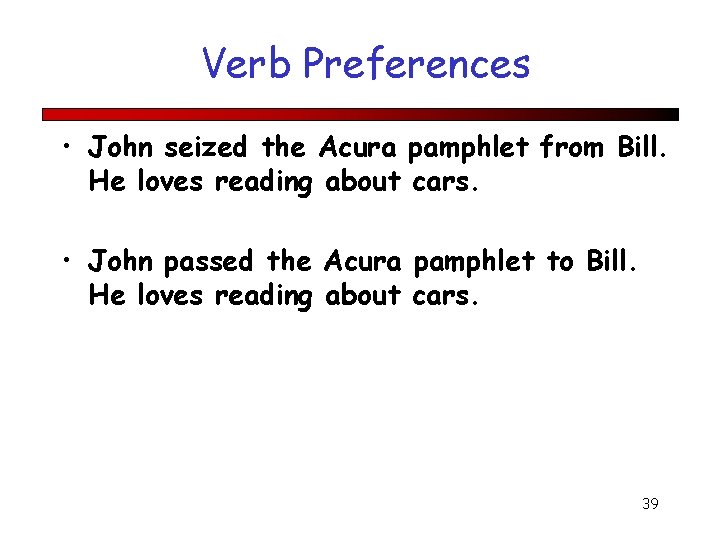 Verb Preferences • John seized the Acura pamphlet from Bill. He loves reading about