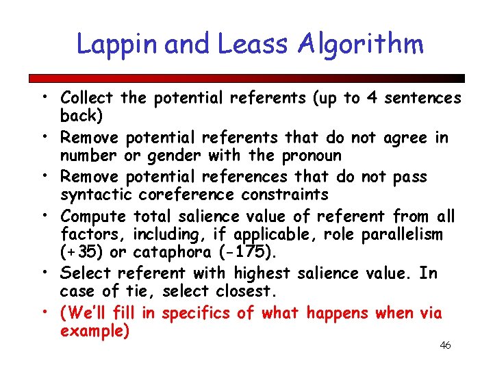 Lappin and Leass Algorithm • Collect the potential referents (up to 4 sentences back)