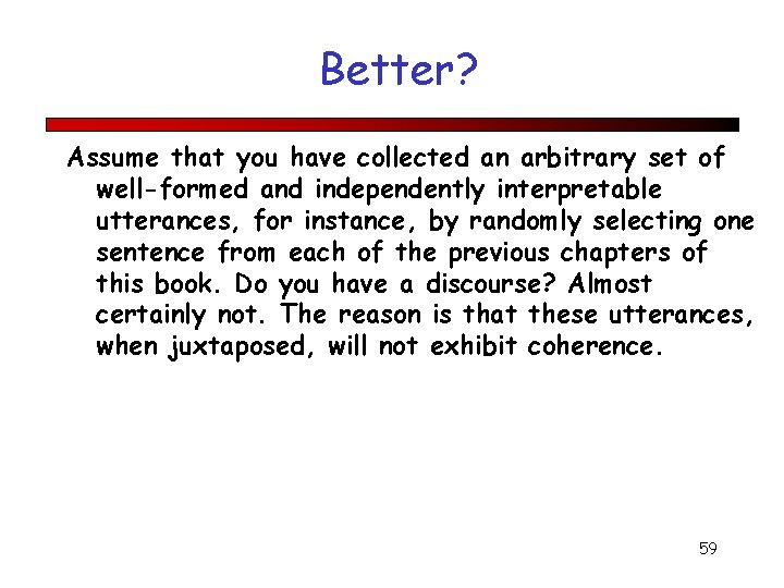 Better? Assume that you have collected an arbitrary set of well-formed and independently interpretable