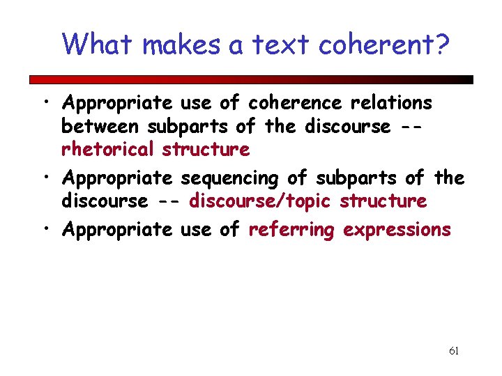 What makes a text coherent? • Appropriate use of coherence relations between subparts of