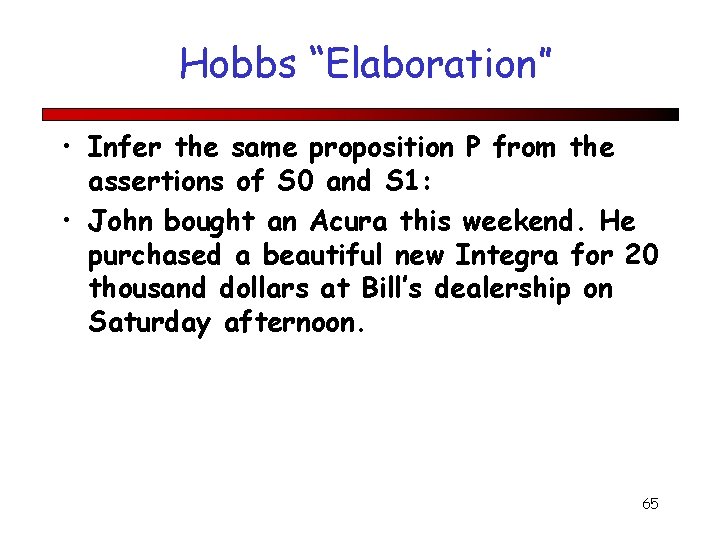 Hobbs “Elaboration” • Infer the same proposition P from the assertions of S 0