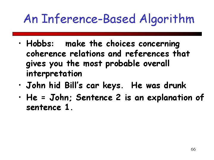 An Inference-Based Algorithm • Hobbs: make the choices concerning coherence relations and references that
