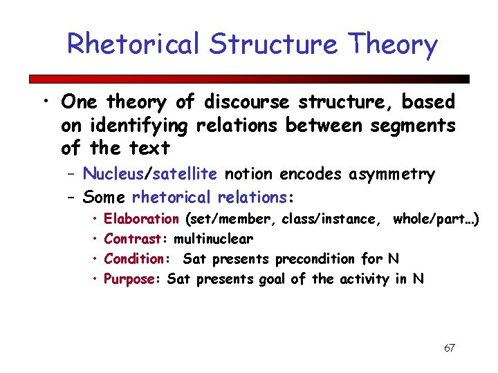Rhetorical Structure Theory • One theory of discourse structure, based on identifying relations between