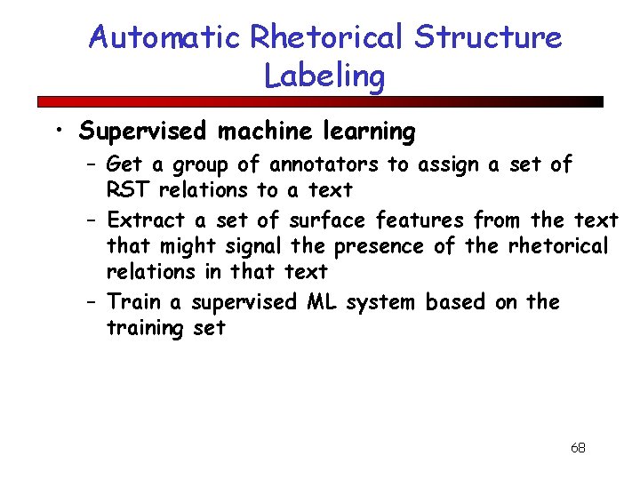 Automatic Rhetorical Structure Labeling • Supervised machine learning – Get a group of annotators