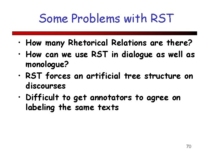 Some Problems with RST • How many Rhetorical Relations are there? • How can